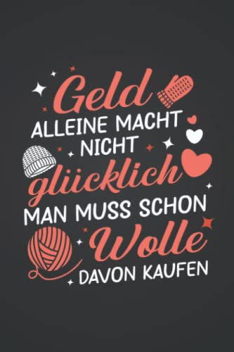 Geld alleine macht nicht glücklich: Häkeln NOTIZBUCH | Format 6x9 (ca. DIN A5) | 120 Seiten Softcover | Liniert, liniertes Papier, Lineatur | Schönes Häkeln Geschenk für Omas die gerne häkeln