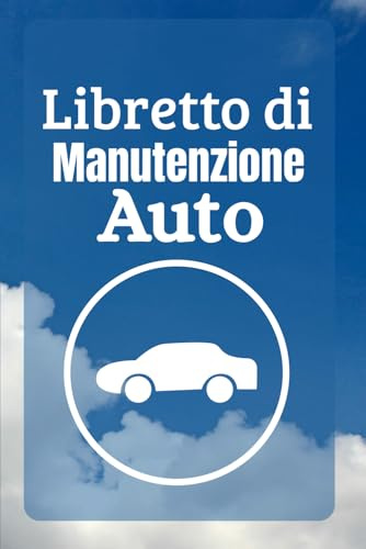 Libretto di Manutenzione Auto: Registro di manutenzione auto