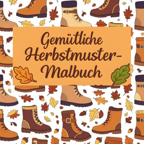 Gemütliche Herbstmuster-Malbuch: Entspannende Herbst-Malvorlagen mit Kürbissen, Blättern und gemütlicher Herbststimmung zum Stressabbau und für achtsame Kreativität für Erwachsene und Jugendliche