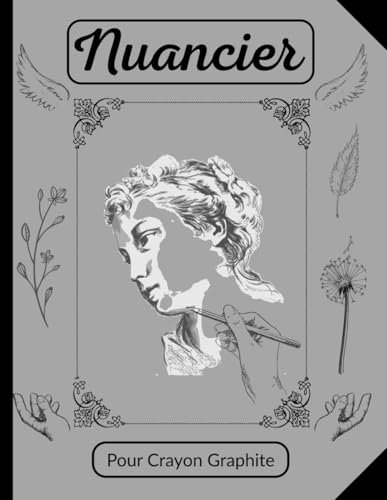 Nuancier Pour Crayon Graphite: Cahier de Pratique Artistique | Pour réaliser vos échelles de valeurs, vos dégradés et vos modelés | Pour étudiants en ... compléter | pour adulte, collégiens ou lycéen