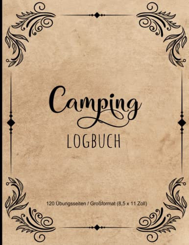 Camping Logbuch: Der ideale Ort für alle Erlebnisse, Informationen und Erinnerungen an Ihre Reise Tagebuch und Reiseführer für Ihre Reisen, um alle ... aufzuzeichnen - Din A4 - 120 Seiten