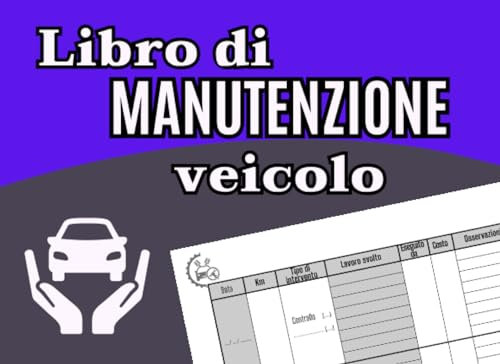 Libro di manutenzione veicolo: Registro delle ispezioni periodiche, degli interventi e delle riparazioni effettuate sul mezzo