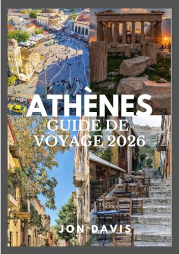 ATHÈNES GUIDE DE VOYAGE 2026: Guide pratique de l'histoire, des quartiers, Culture, gastronomie, expériences insolites, merveilles antiques, vie ... (Updated Low Budget 2026 Travel Guides)