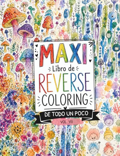 MAXI Libro de Reverse Coloring: De todo un poco. Arte para la creatividad y el pensamiento crítico. (Pasatiempos para niños: Pensamiento crítico)