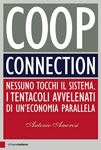 Coop Connection: Nessuno tocchi il sistema. I tentacoli avvelenati di un'economia parallela