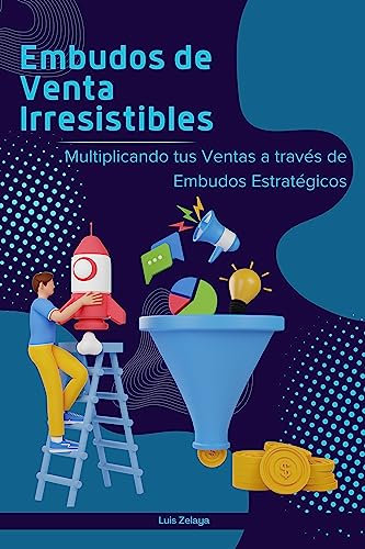 Embudos de Venta Irresistibles: Multiplicando tus Ventas a través de Embudos Estratégicos (Estrategias de Éxito: Dominando el Mercadeo y las Ventas)