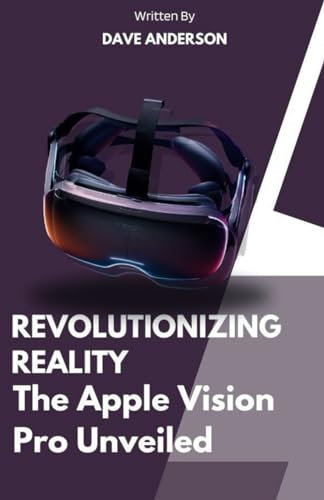 Revolutionizing Reality of Apple vision pro VR: The apple vision pro version unveiled 2024: 1 (Gadget and phone guide)