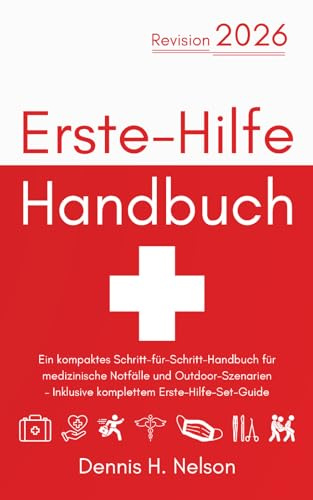 Erste-Hilfe-Handbuch– Revision 2026: Ein kompaktes Schritt-für-Schritt-Handbuch für medizinische Notfälle und Outdoor-Szenarien – Inklusive komplettem ... (Your First Aid Pocket Guide)