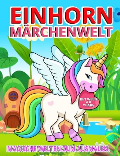 Einhorn Märchenwelt: Magische Welten zum ausmalen | 50 wunderschöne Malvorlagen von Einhörnern für Kinder von 4 - 8 Jahren