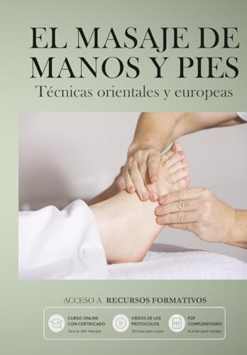 EL MASAJE DE MANOS Y PIES: Técnicas europeas y orientales (Cursos de Masajes Prácticos)