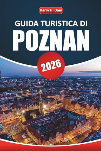 Guida turistica di Poznan 2026: Esplora la ricca storia, la cultura locale, le principali attrazioni, i ristoranti e i consigli pratici della vivace città della Polonia occidentale