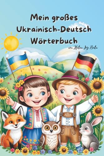 Mein großes Wörterbuch - Bilderbuch und Sprachlernlexiko: Ukrainisch & Deutsch: sehen, verstehen, merken- über 300 Wörter für Kinder und Anfänger