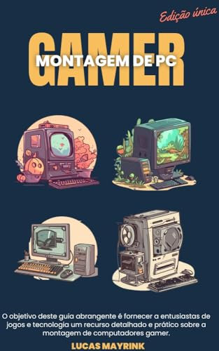Montando PC Gamer: Este Livro é destinado a entusiastas da informática e a todos os curiosos tecnologicos. (Portuguese Edition)