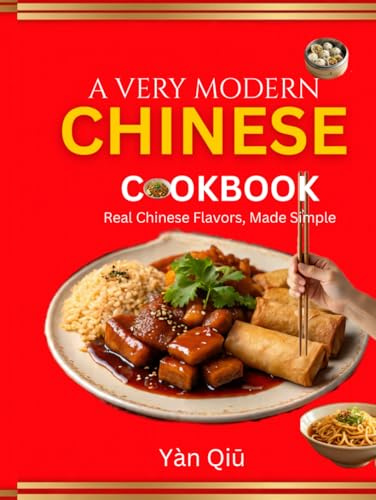 A Very Modern Chinese Cookbook: Real Chinese Flavors, Made Simple