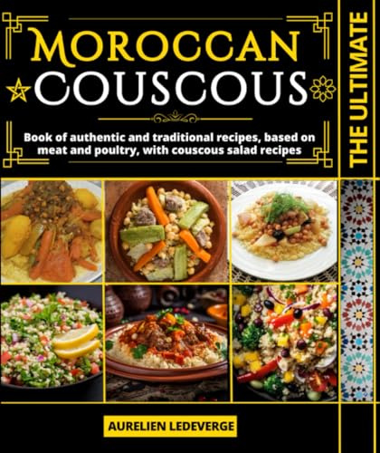 The ultimate Moroccan Couscous: Book of authentic and traditional recipes, based on meat and poultry, with couscous salad recipes