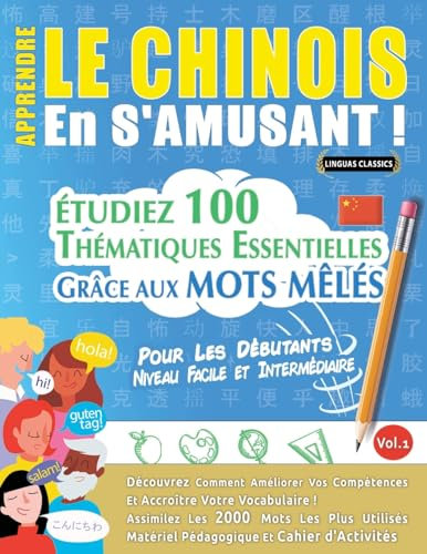 Apprendre Le Chinois En s'Amusant - Pour Les Débutants: Niveau Facile Et Intermédiaire - Étudiez 100 Thématiques Essentielles Grâce Aux Mots Mêlés - Vol.1