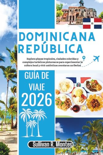 República Dominicana Guía de viaje 2026: Explora playas tropicales, ciudades coloridas y complejos turísticos pintorescos para experimentar la cultura local y vivir auténticas aventuras caribeñas