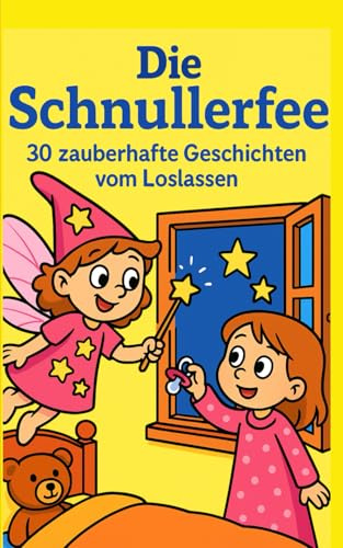 Die Schnullerfee: 30 zauberhafte Geschichten vom Loslassen