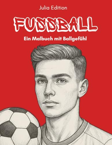 Fussball - Ein Malbuch mit Ballgefühl: Coole Motive für echte Kicker – detailreiche Ausmalbilder für fußballbegeisterte Jungen und Teenies