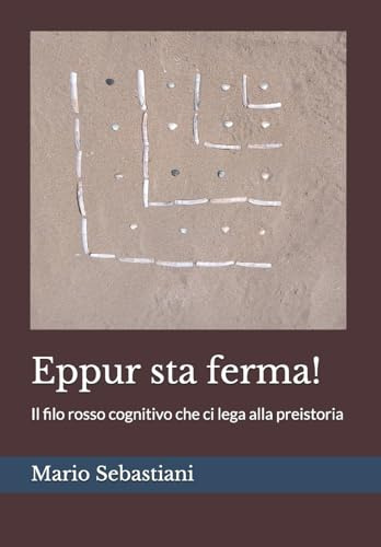 Eppur sta ferma!: Il filo rosso cognitivo che ci lega alla preistoria