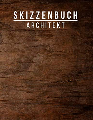 Skizzenbuch Architekt: Zeichenbuch für Architekten und Architekturstudenten - 120 linierte Seiten (A4 Format) - Soft-Cover Design in Holz-Optik