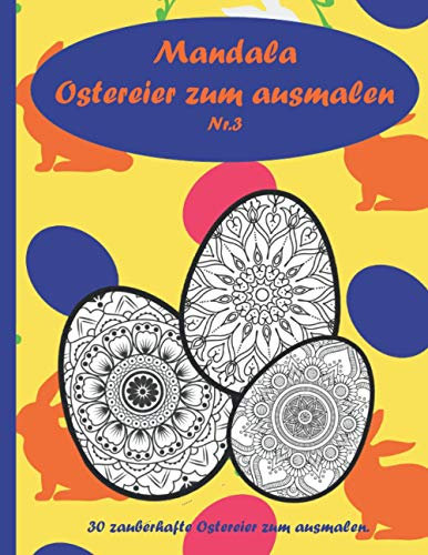 Mandala Ostereier zum ausmalen: 30 schöne Ostereier zum ausmalen, entspannen, Stressabbau und Förderung der Kreativität. Das perfekte Ostergeschenk.