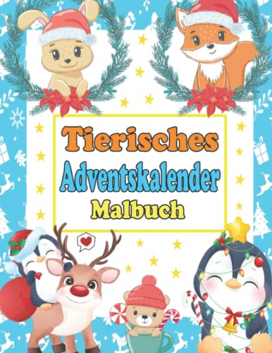 Tierisches Adventskalender Malbuch: 24 Tierischen Weihnachtsmotive Zum Ausmalen | Adventskalender Buch in Der Adventszeit | Ein Mitmach-Malbuch Für Kinder Von 4-8 Jahren (German Edition)