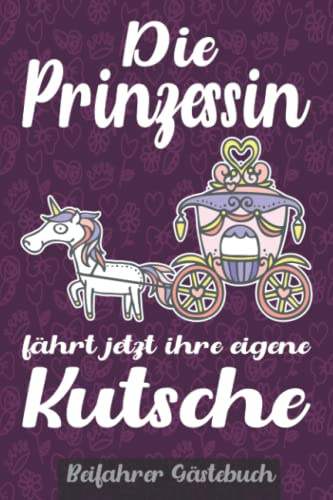 Die Prinzessin fährt jetzt Ihre eigene Kutsche | Beifahrer Gästebuch: Beifahrer Gästebuch 18. Geburtstag zum ausfüllen Geschenk zur bestandenen Führerscheinprüfung für Fahranfänger Mädchen