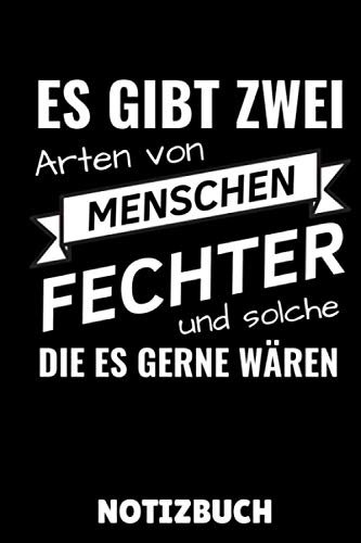 ES GIBT ZWEI ARTEN VON MENSCHEN FECHTER UND SOLCHE DIE ES GERNE WÄREN NOTIZBUCH: A5 Notizbuch LINIERT Fechten Buch | Kampfkunst Bücher | Schwertkampf ... für Kinder und Erwachsene | Fechter