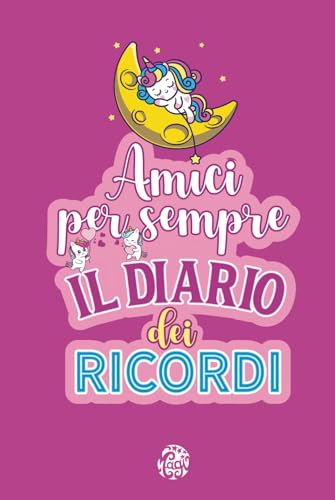 Amici per Sempre. Il Diario dei Ricordi: Un Crea Ricordi Unico, un Diario Ricco di Emozioni, Storie e Racconti da Conservare per Sempre. A Colori. 6-11 anni.