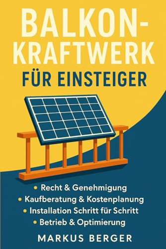 Balkonkraftwerk für Einsteiger: Rechtssicher planen, installieren und Geld sparen – Technik, Förderung & Praxis-Tipps