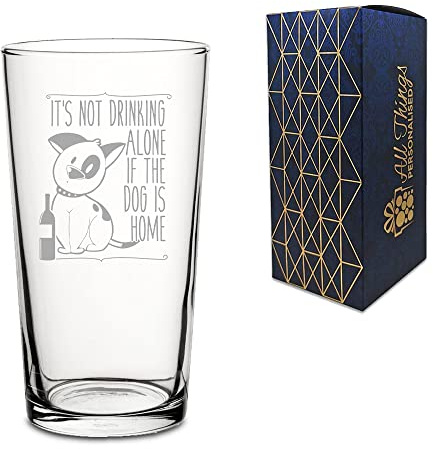 Novelty Engraved/Printed Conical Beer Cider Pint Glass - It's not Drinking Alone if the Dog is Home - Engraved with Message