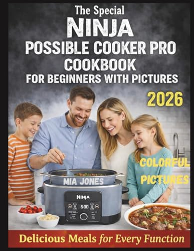 The Special Ninja Possible Cooker Pro Cookbook for Beginners with Pictures: Delicious Meals for Every Function (Ninja Cookbook)