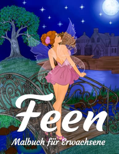 Feen Malbuch für Erwachsene: Magische Fantasy Malvorlagen für Ausmalen, Stressabbau, Entspannung und Kunsttherapie (Malbücher für Erwachsene)