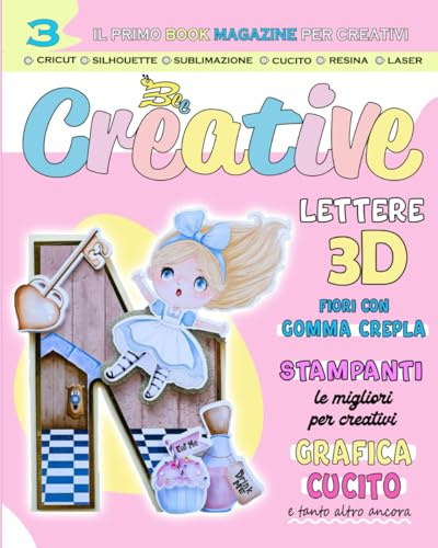 Cricut, silhouette, vinili, taglio laser, gomma crepla, xtool, sublimazione, Bee Creative numero 3: Il book magazine dedicato al mondo del craft, del ... della creatività (Creatività e craft, Band 3)