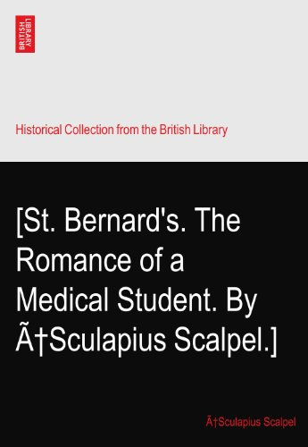 [St. Bernard's. The Romance of a Medical Student. By Ã†Sculapius Scalpel.]