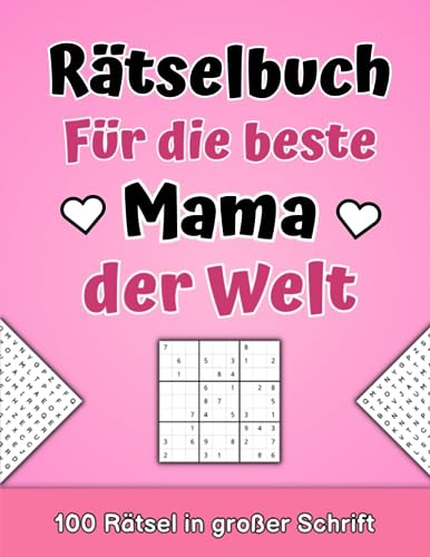 Rätselbuch für die beste Mama der Welt - 100 Rätsel in großer Schrift: XXL Rätselheft für Erwachsene inkl. Wortsuchrätsel, Sudoku und Kreuzworträtsel