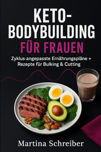 Keto-Bodybuilding für Frauen: Zyklus-angepasste Ernährungspläne + Rezepte für Bulking & Cutting
