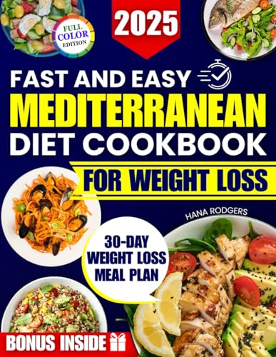 Fast and Easy Mediterranean Diet Cookbook for Weight Loss: Simple 5 Ingredient Recipes Ready in 20 Minutes to Lose Weight, Feel Better and Regain Control of Your Health Even After Past Diet Failure