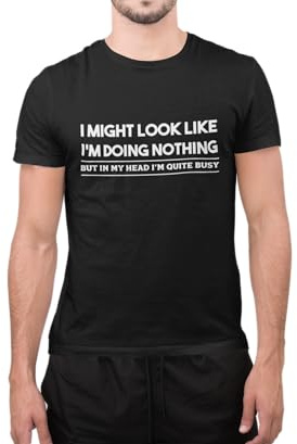 Funny I Might Look I Am Doing Nothing in Head Quite Busy Novelty Unisex T-Shirt