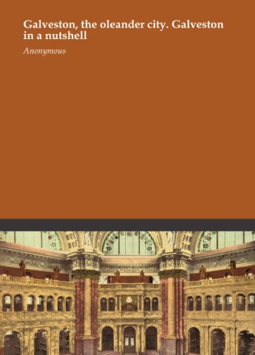 Galveston, the oleander city. Galveston in a nutshell