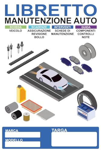 LIBRETTO MANUTENZIONE AUTO: Scheda veicolo, calendario scadenze, interventi di manutenzione, guida componenti e lista controlli