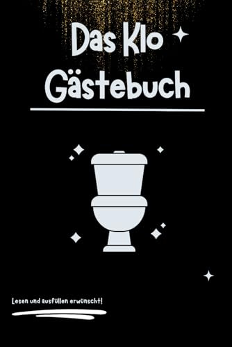 Das Klo Gästebuch: Das perfekte Geschenk für feinste Unterhaltung auf dem WC. Lustiges Geschenk für jedermann!
