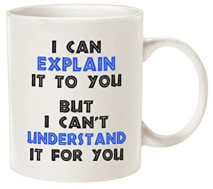 This Funny Engineer Coffee Mug Christmas Gifts, I Can Explain It to You But I Can't Understand It for You Best Gifts for Engineer Porcelain Cup White 11 Oz