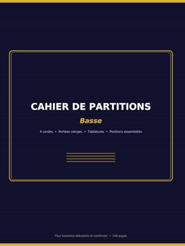 Cahier de Partitions — Basse 4 cordes: 100 pages de portées vierges avec tablatures et positions essentielles — Pour bassistes débutants et confirmés