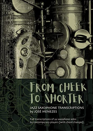 From Cheek to Shorter: Full transcription of 30 jazz saxophone solos (English Edition)
