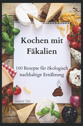Kochen mit Fäkalien: 100 Rezepte für ökologisch nachhaltige Ernährung | Kariertes Notizbuch A5 als lustiges Geschenk