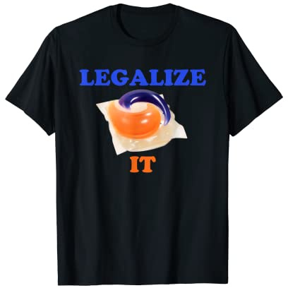 Legalize It Detergent Pods Funny Joke Quote T-Shirt