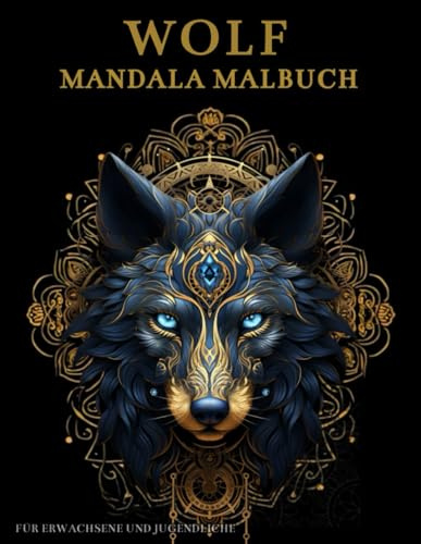 Wolf Mandala Malbuch Für Erwachsene und Jugendliche: Niedliche Wolf mit Mandalas und Blumen: Anti-Stress-Geschenke – Stressabbau und Entspannung