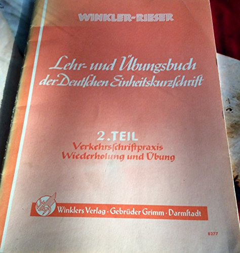 Lehr- und Übungsbuch der Deutschen Einheitskurzschrift. 2. Tel: Verkehrsschriftpraxis. Ein WIederholungs- und Übungsbuch.